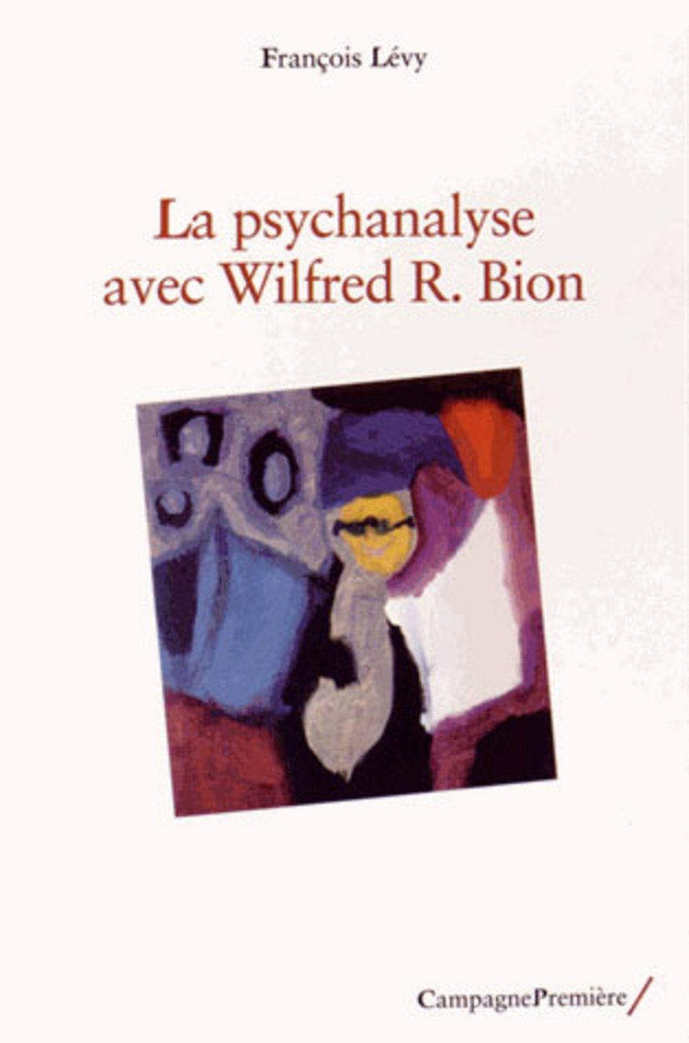 La psychanalise avec Wilfred Bion