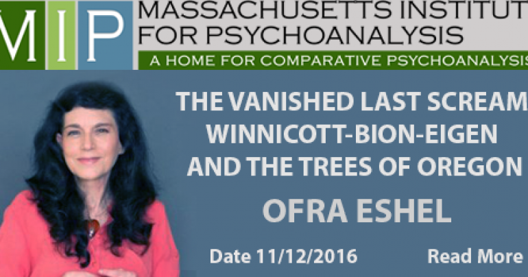 The vanished last scream : Winnicott-Bion-Eigen and the Trees of Oregon – Ofra Eshel